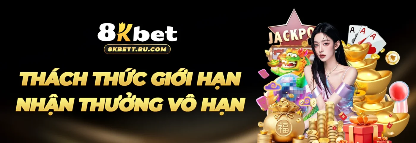 8kbet thách thức giới hạn nhận thưởng vô hạn
