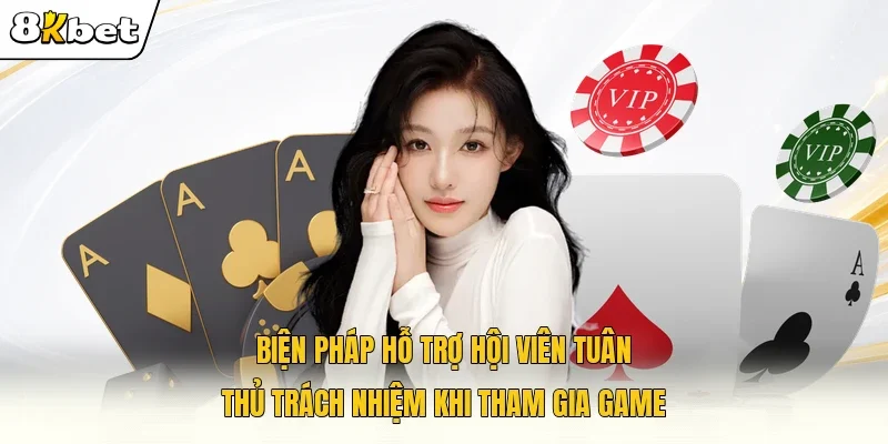 Biện pháp hỗ trợ hội viên tuân thủ trách nhiệm khi tham gia game 