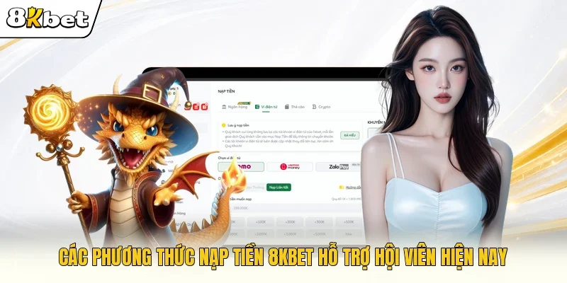 Các phương thức nạp tiền 8KBET hỗ trợ hội viên hiện nay