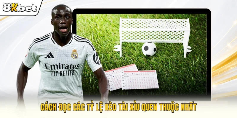 Cách đọc các tỷ lệ kèo Tài Xỉu quen thuộc nhất