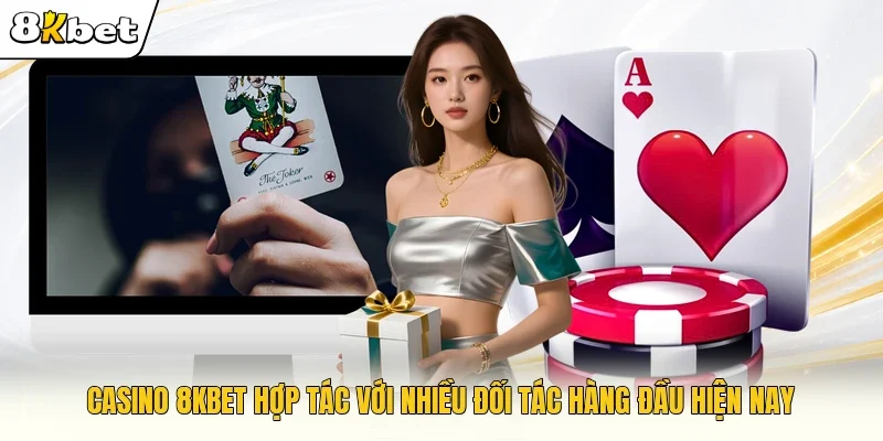Casino 8KBET hợp tác với nhiều đối tác hàng đầu hiện nay 