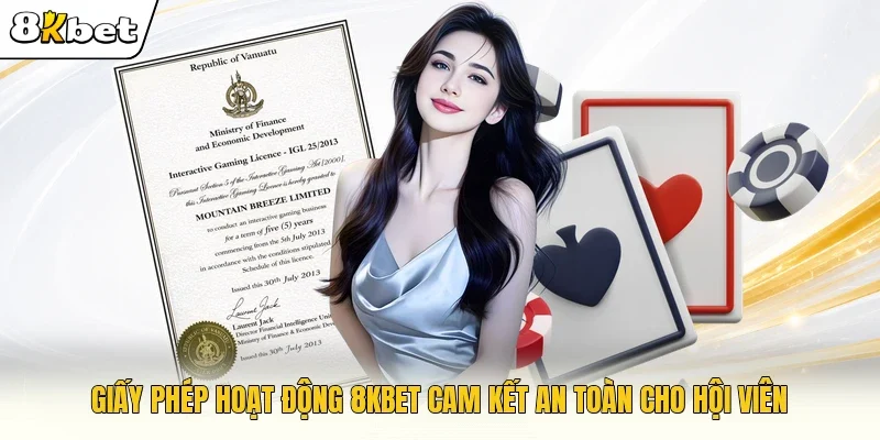 Giấy phép hoạt động 8KBET cam kết an toàn cho hội viên 