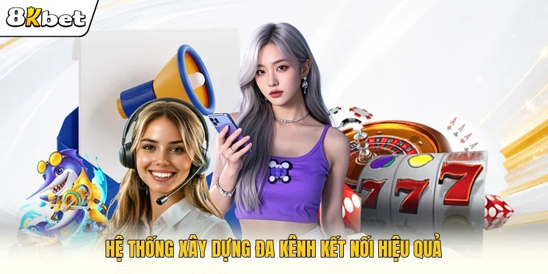 Hệ thống xây dựng đa kênh kết nối hiệu quả