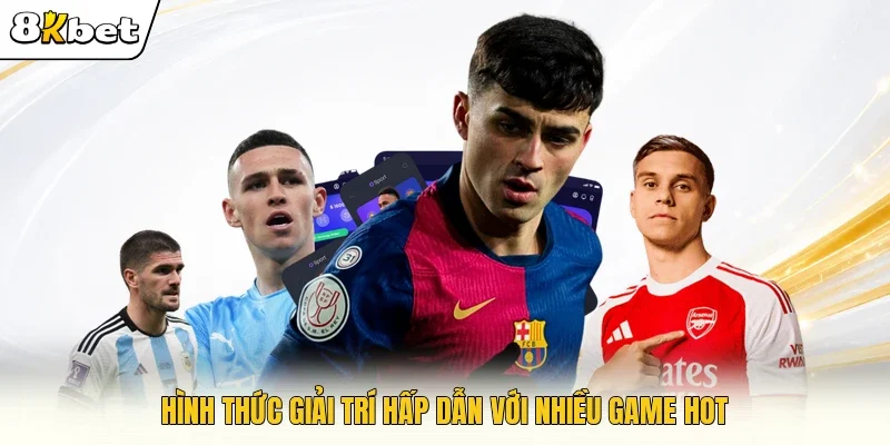 Hình thức giải trí hấp dẫn với nhiều game hot