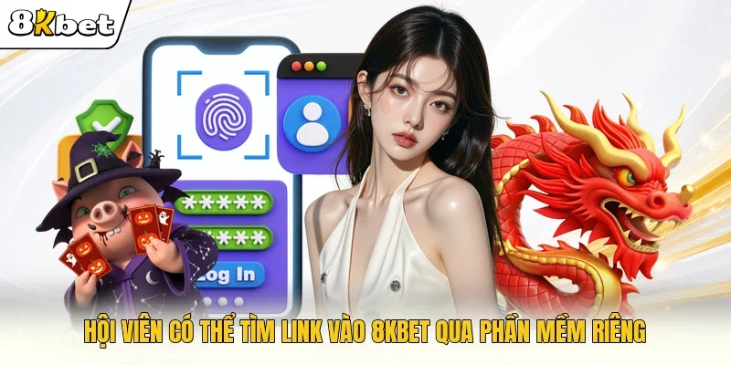 Hội viên có thể tìm link vào 8KBET qua phần mềm riêng