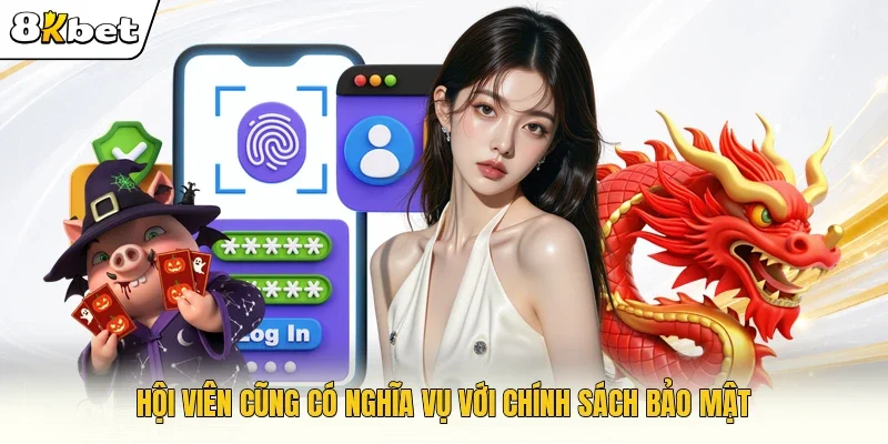 Hội viên cũng có nghĩa vụ với chính sách bảo mật