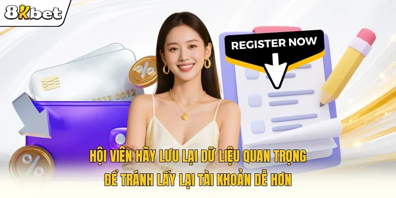 Hội viên hãy lưu lại dữ liệu quan trọng để tránh lấy lại tài khoản dễ hơn