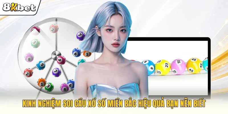 Kinh nghiệm soi cầu xổ số miền Bắc hiệu quả bạn nên biết