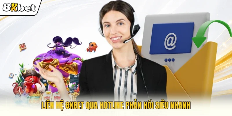 Liên hệ 8KBET qua hotline phản hồi siêu nhanh