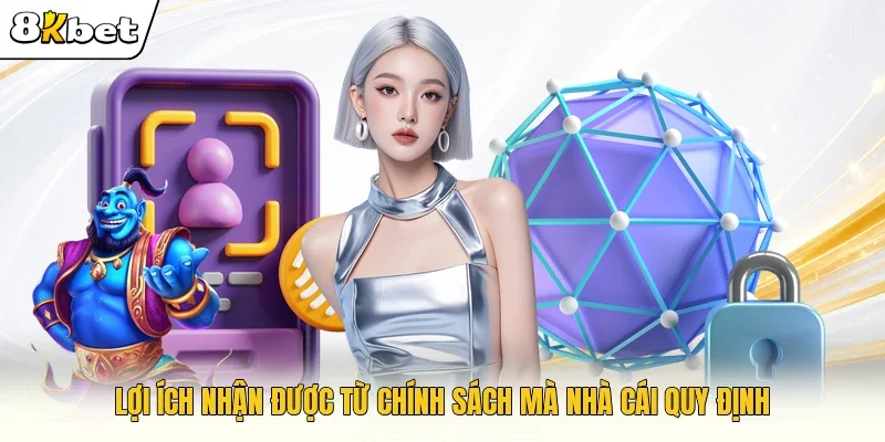 Lợi ích nhận được từ chính sách mà nhà cái quy định 