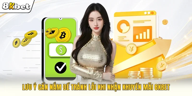 Lưu ý cần nắm để tránh lỗi khi nhận khuyến mãi 8KBET 