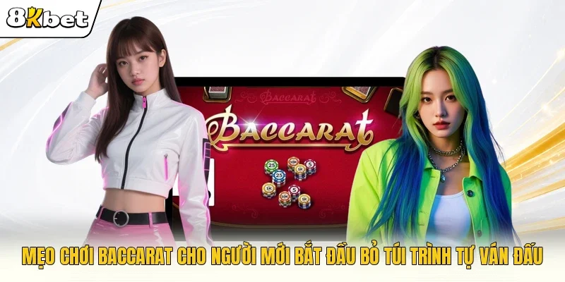 Mẹo chơi Baccarat cho người mới bắt đầu bỏ túi trình tự ván đấu