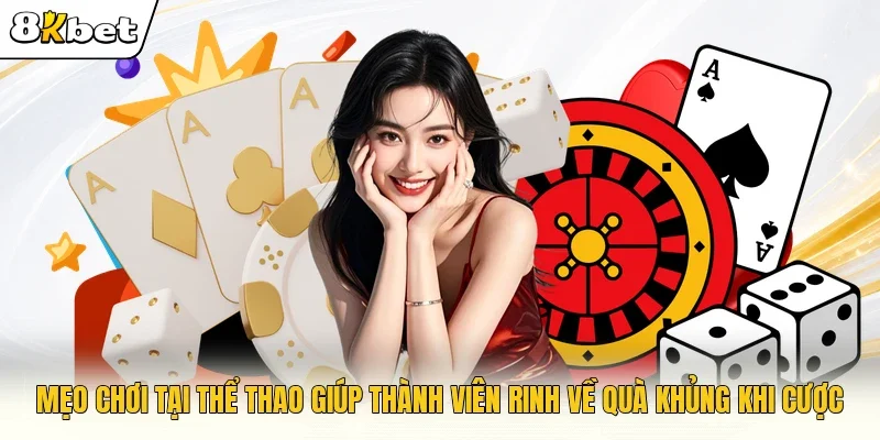 Mẹo chơi tại thể thao giúp thành viên rinh về quà khủng khi cược