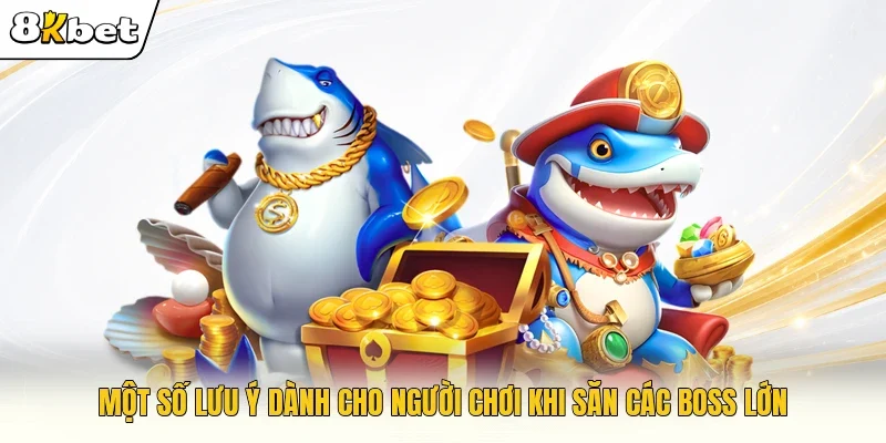 Một số lưu ý dành cho người chơi khi săn các boss lớn