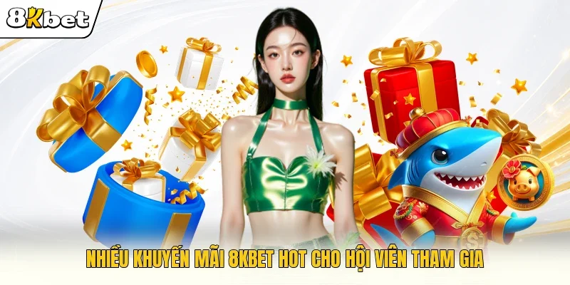 Nhiều khuyến mãi 8KBET hot cho hội viên tham gia 