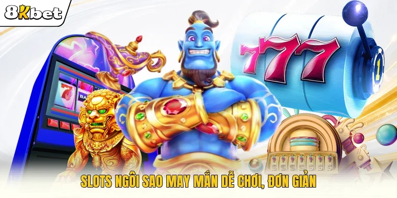 Slots ngôi sao may mắn dễ chơi, đơn giản