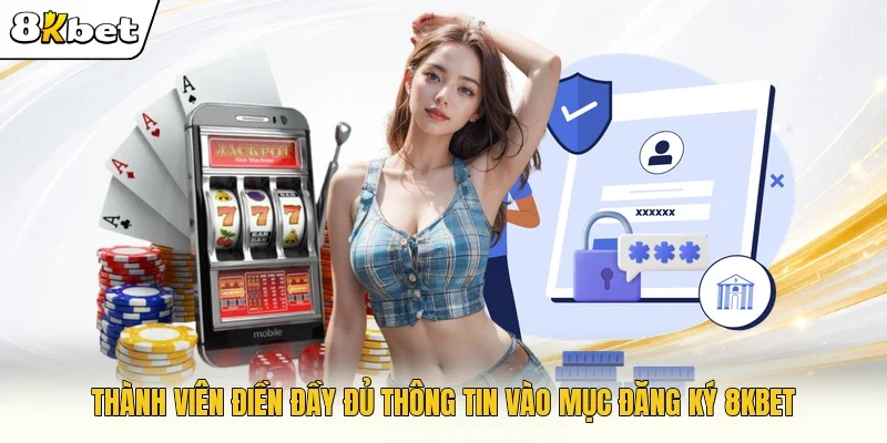 Thành viên điền đầy đủ thông tin vào mục đăng ký 8KBET