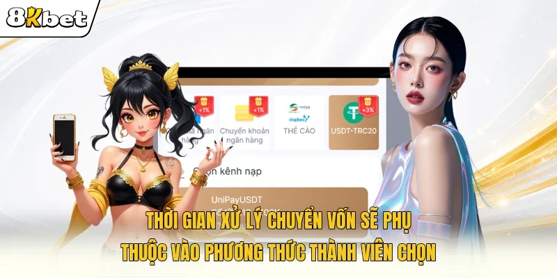 Thời gian xử lý chuyển vốn sẽ phụ thuộc vào phương thức thành viên chọn