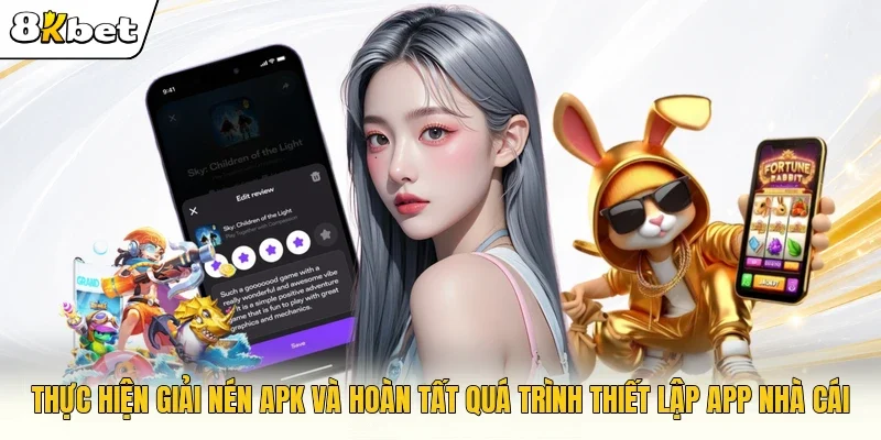 Thực hiện giải nén APK và hoàn tất quá trình thiết lập app nhà cái
