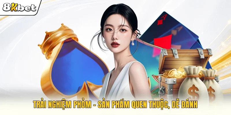Trải nghiệm phỏm - Sản phẩm quen thuộc, dễ đánh